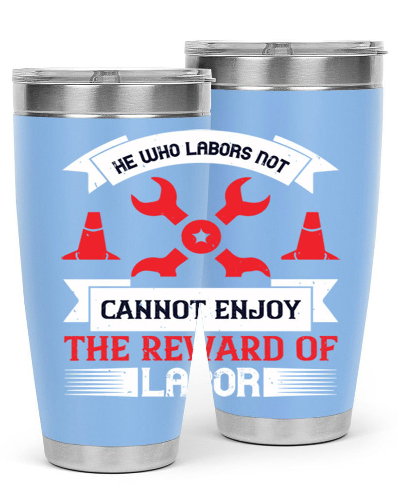 he who labors not cannot enjoy the reward of labor 38#- labor day- Tumbler