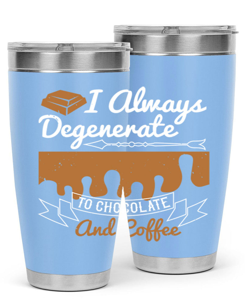 i always degenerate to chocolate and coffee 38#- chocolate- Tumbler