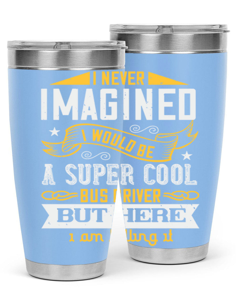 i never imagined i would be a super cool bus driver but here i am killing it Style 29#- bus driver- tumbler