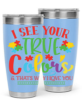 i see your true colors thats why i love you Style 24#- autism- Tumbler