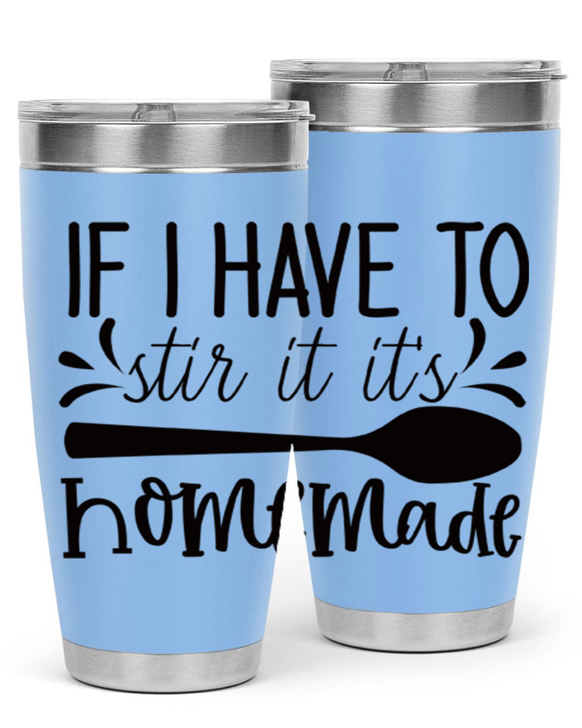 if i have to stir it its homemade 31#- kitchen- Tumbler