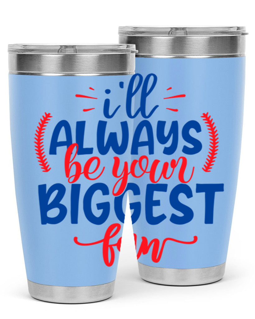 ill always be your biggest fan 2073#- baseball- Tumbler