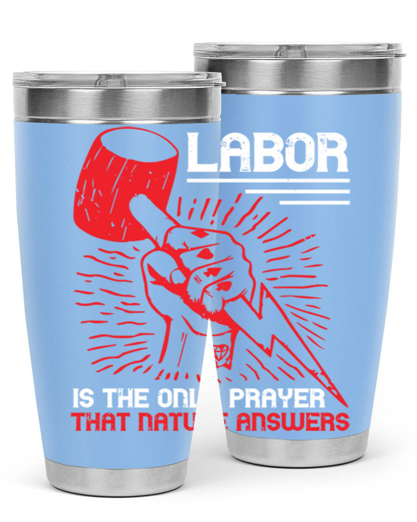 labor is the only prayer that nature answers 30#- labor day- Tumbler