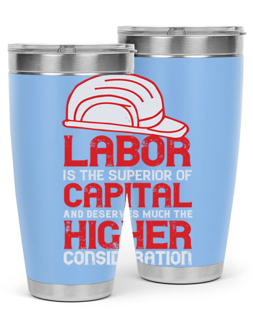labor is the superior of capital and deserves much the higher consideration 27#- labor day- Tumbler
