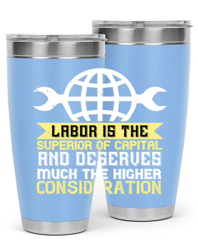labor is the superior of capital and deserves much the higher consideration 28#- labor day- Tumbler