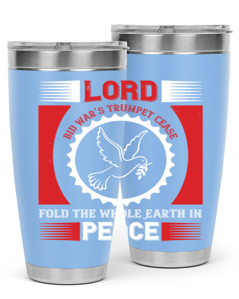 lord bid war’s trumpet cease fold the whole earth in peace 48#- Veterns Day- Tumbler