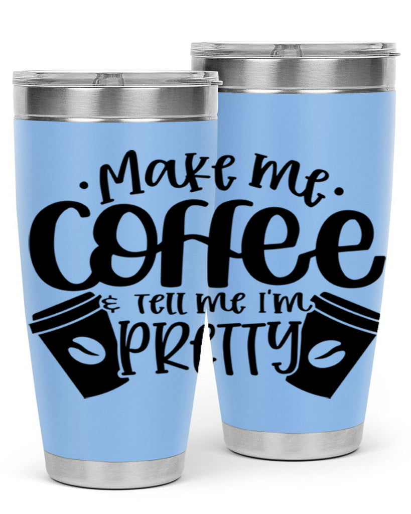 make me tell me im pretty 1#- drinking- Tumbler