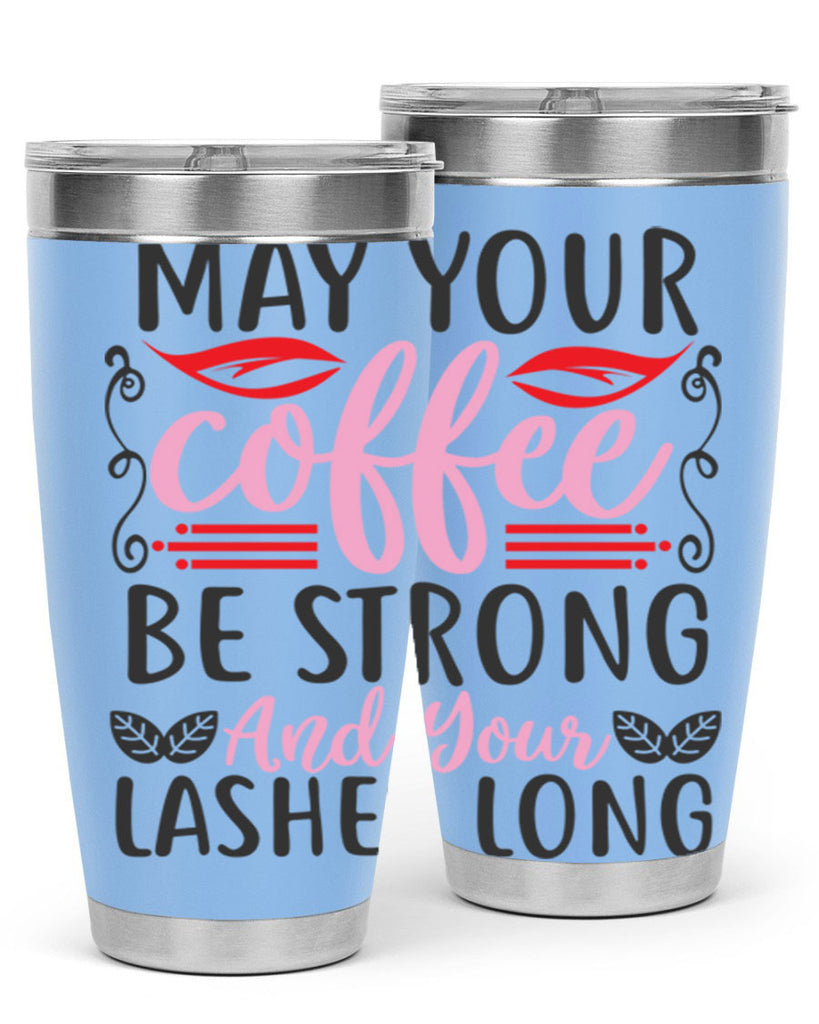 may your coffee be strong and your lashes long Style 151#- make up- Tumbler
