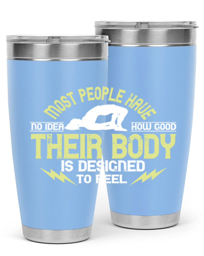 most people have no idea how good their body is designed to feel 68#- yoga- Tumbler