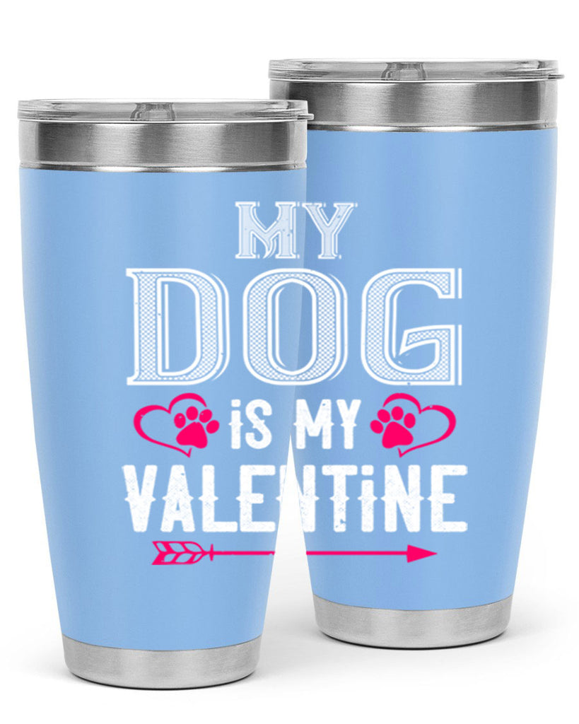 my dog is my valentine 38#- valentines day- Tumbler