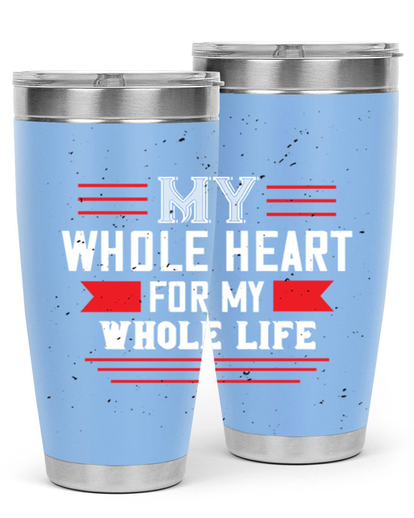my whole heart for my whole life 33#- valentines day- Tumbler