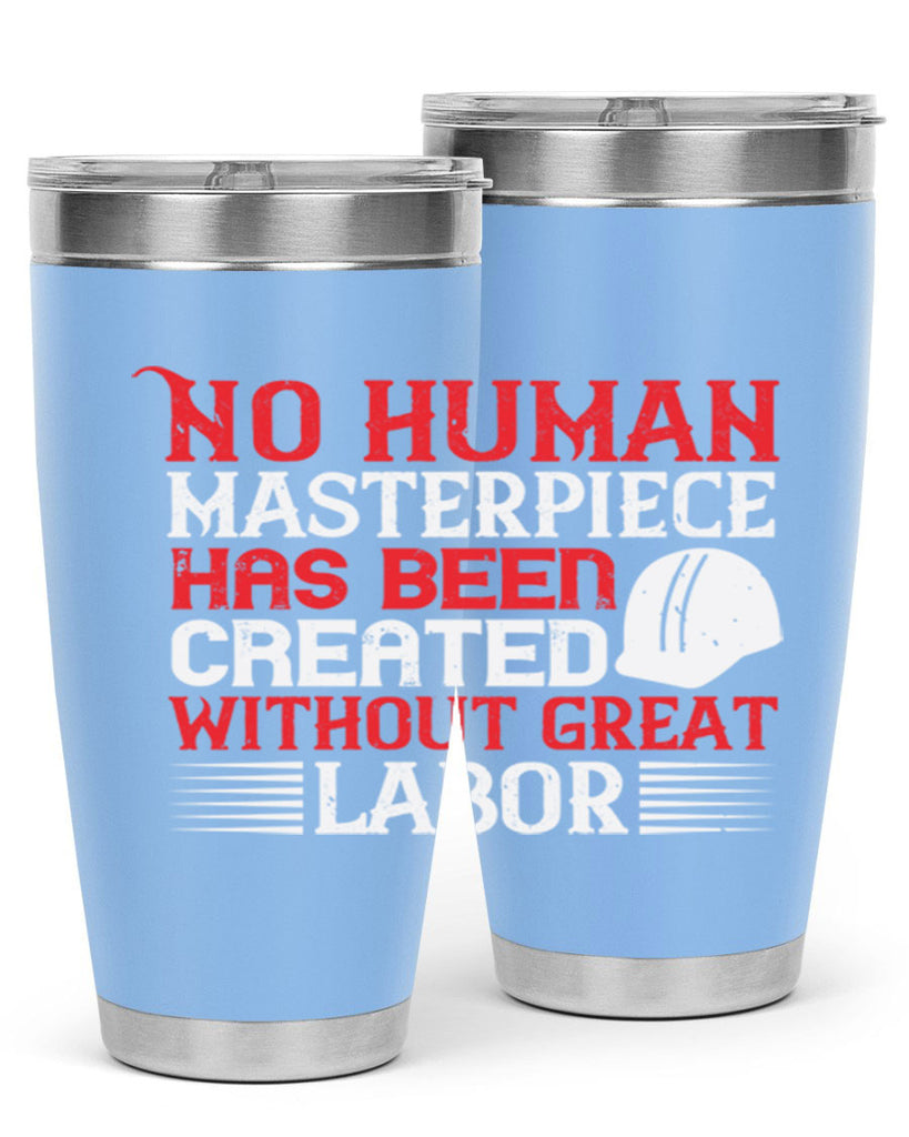 no human masterpiece has been created without great labor 24#- labor day- Tumbler