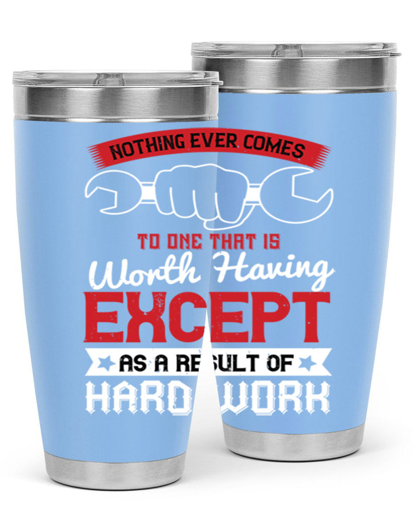 nothing ever comes to one that is worth having except as a result of hard work 23#- labor day- Tumbler