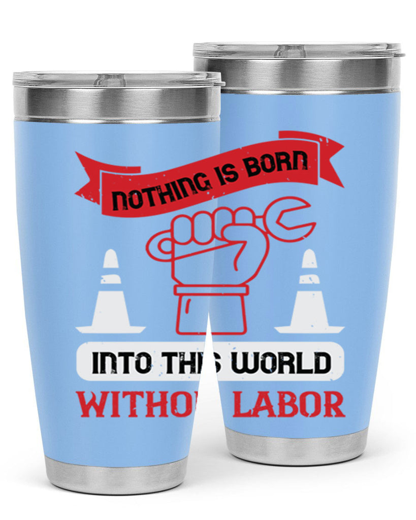 nothing is born into this world without labor 22#- labor day- Tumbler