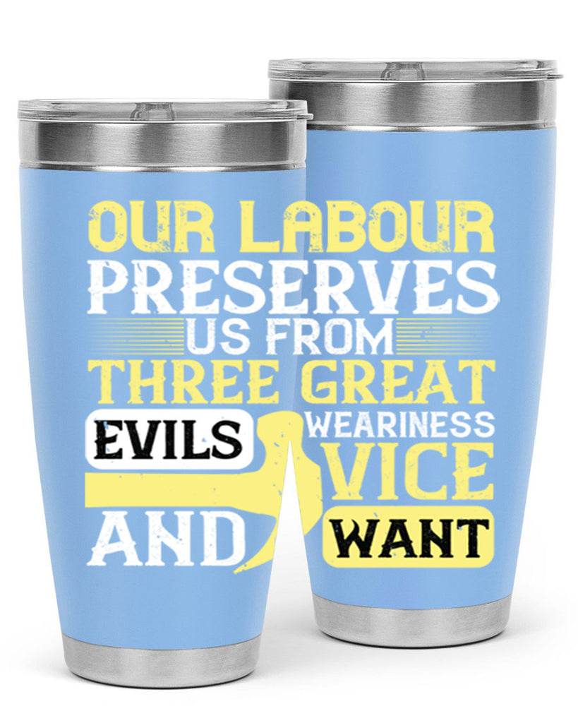 our labour preserves us from three great evils — weariness vice and want 20#- labor day- Tumbler