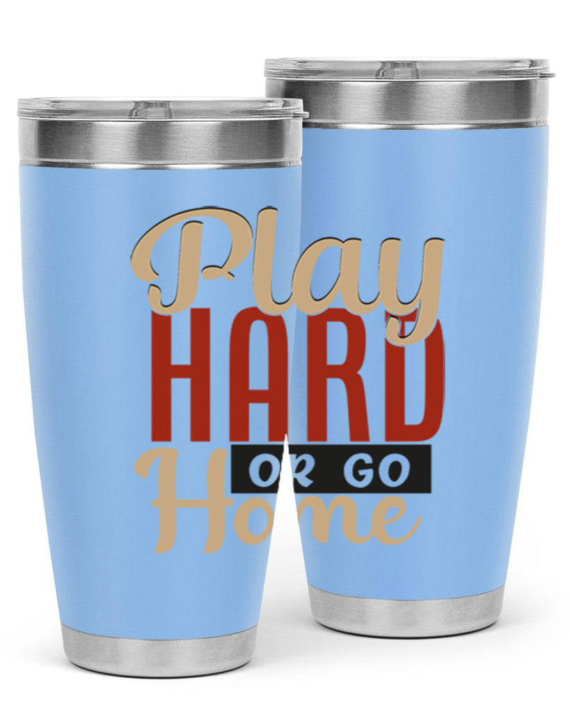 play hard or go home 2280#- softball- Tumbler
