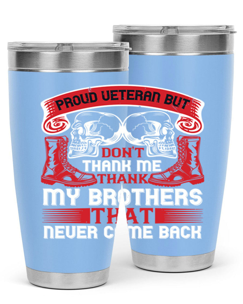 proud veteran but dont thank me my brother that never came back 32#- Veterns Day- Tumbler