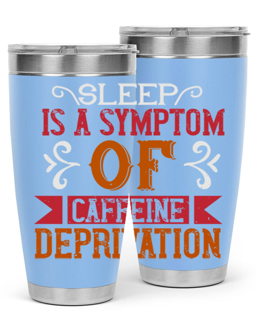 sleep is a symptom of caffeine deprivation 233#- coffee- Tumbler