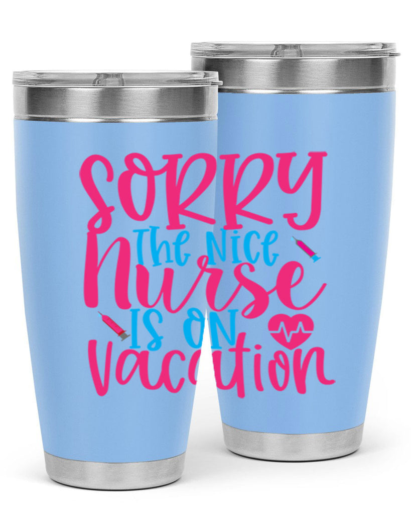 sorry the nice nurse is on vacation Style 348#- nurse- tumbler