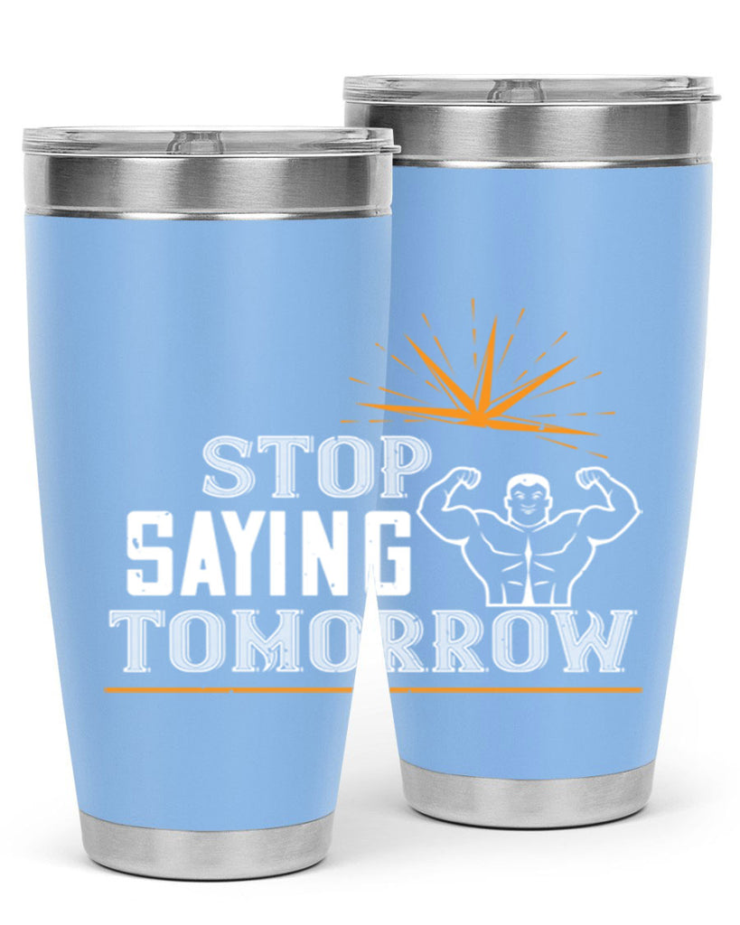 stop saying tomorrow 3#- gym- Tumbler
