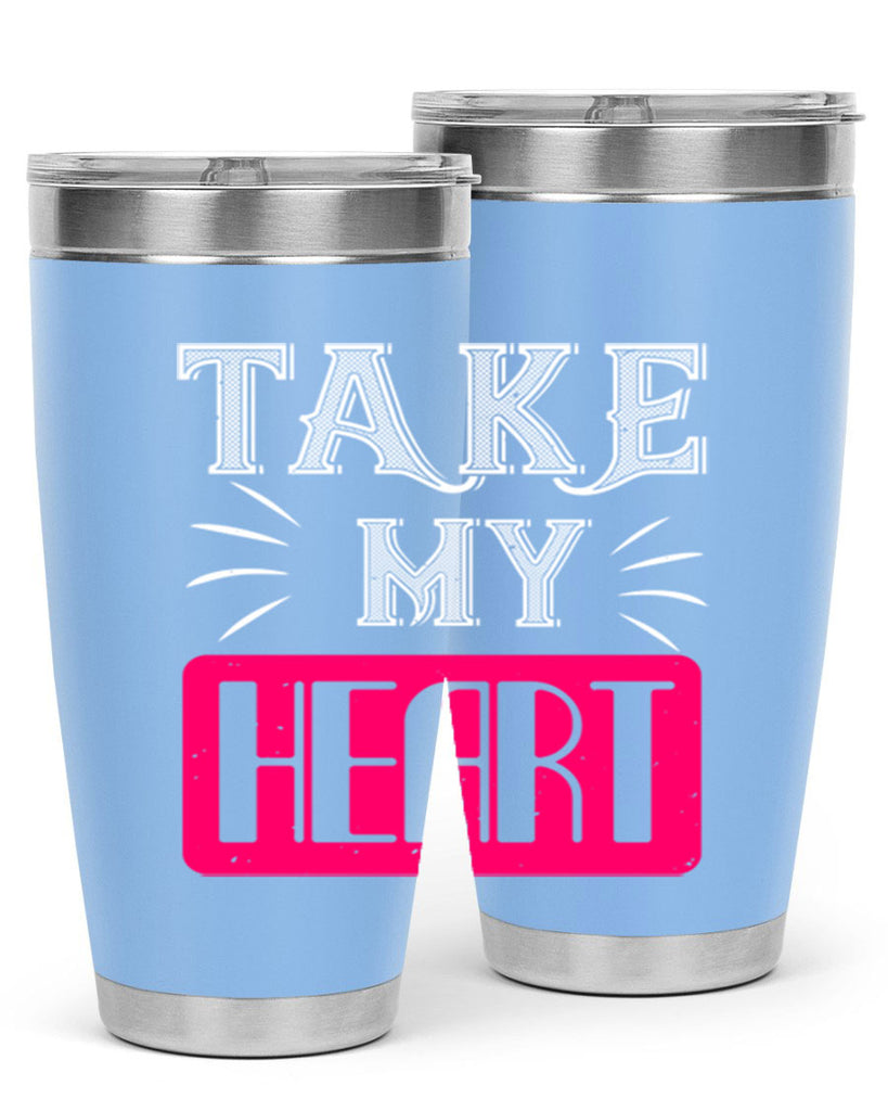 take my heart 8#- valentines day- Tumbler
