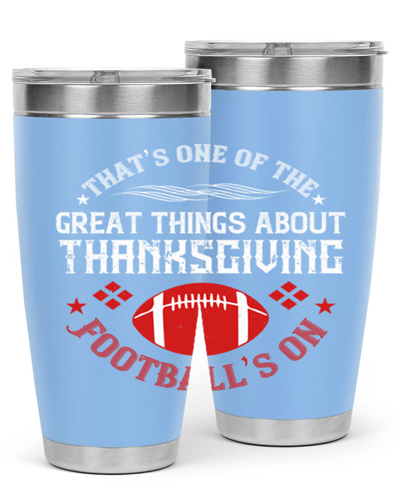 that’s one of the great things about thanksgiving football’s on 5#- thanksgiving- Tumbler