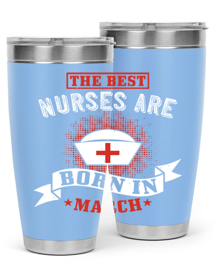 the best nurses are born in march Style 32#- birthday- tumbler