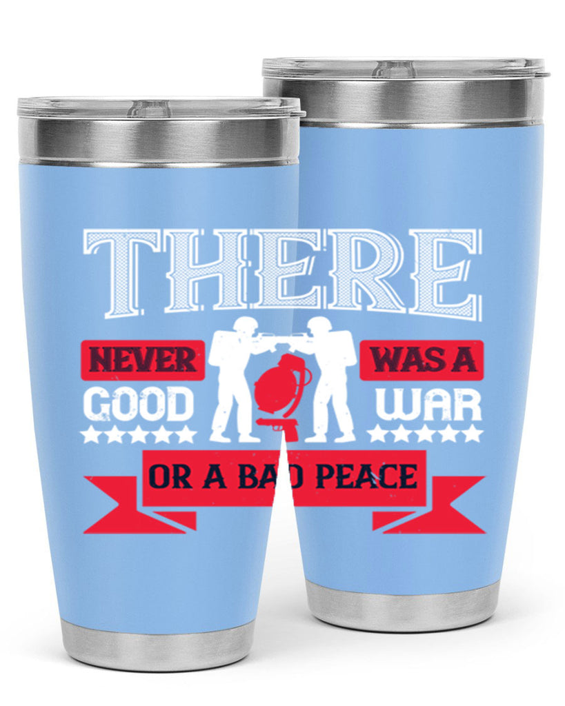 there never was a good war or a bad peace 20#- Veterns Day- Tumbler
