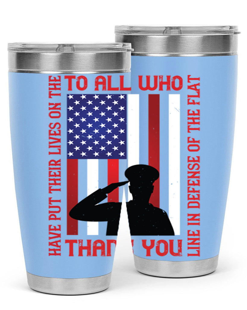 to all who have put their lives on the line in defense of the flat thank you 16#- Veterns Day- Tumbler