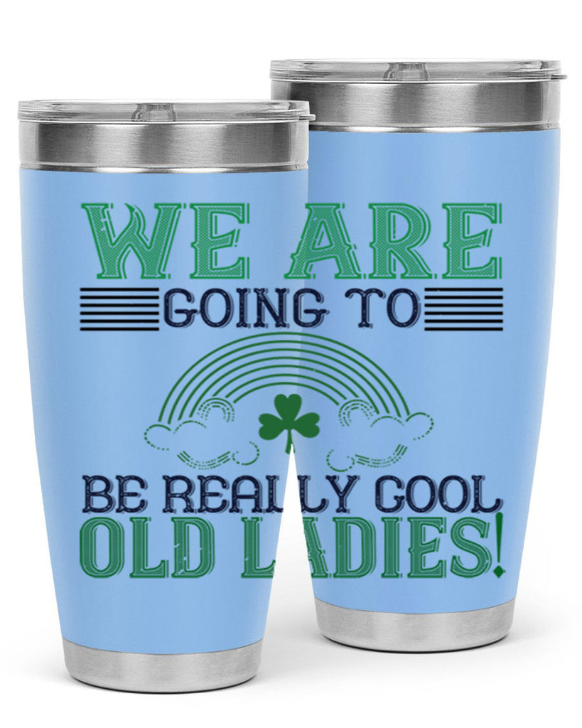 we are going to be really cool old ladies Style 7#- St Patricks Day- Tumbler