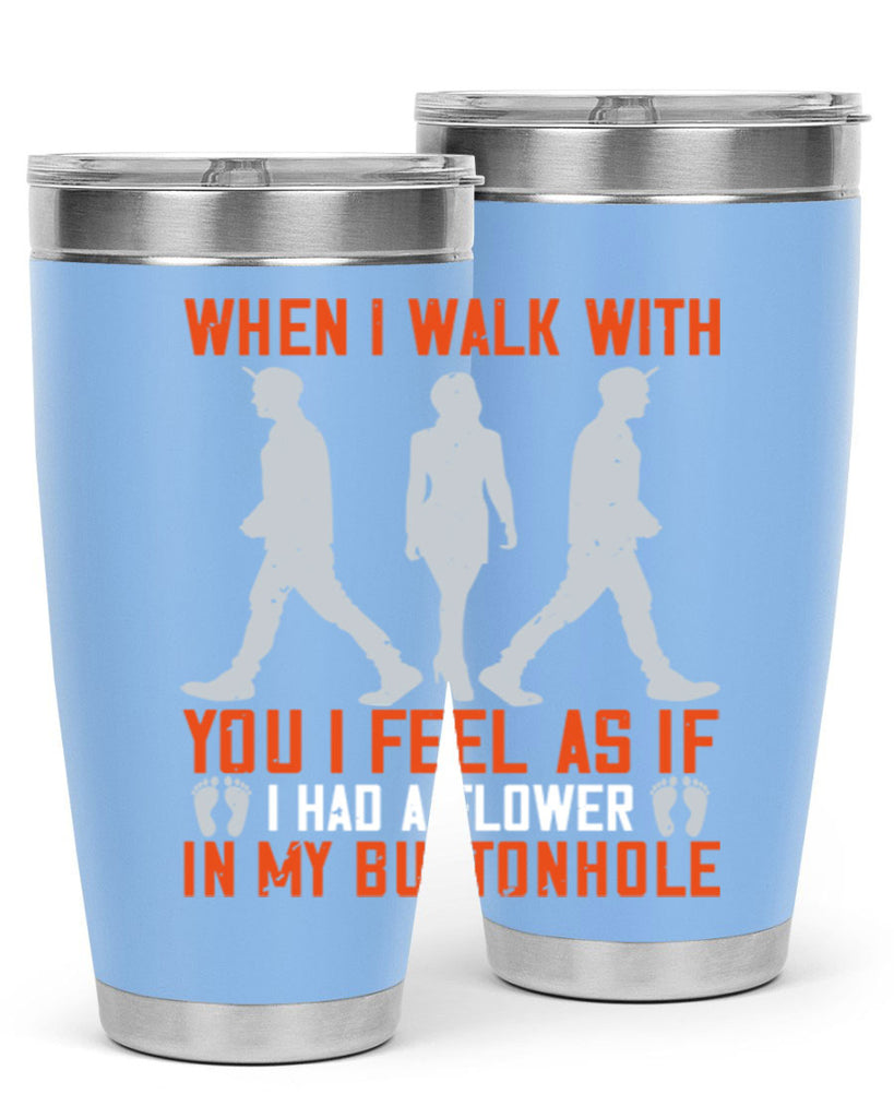 when i walk with you i feel as if i had a flower in my buttonhole 11#- walking- Tumbler