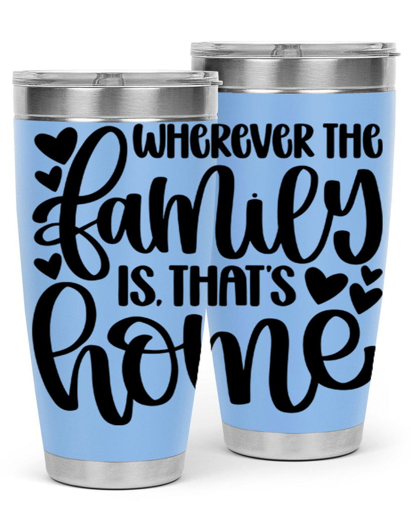 wherever the family is thats home 1#- home- Tumbler