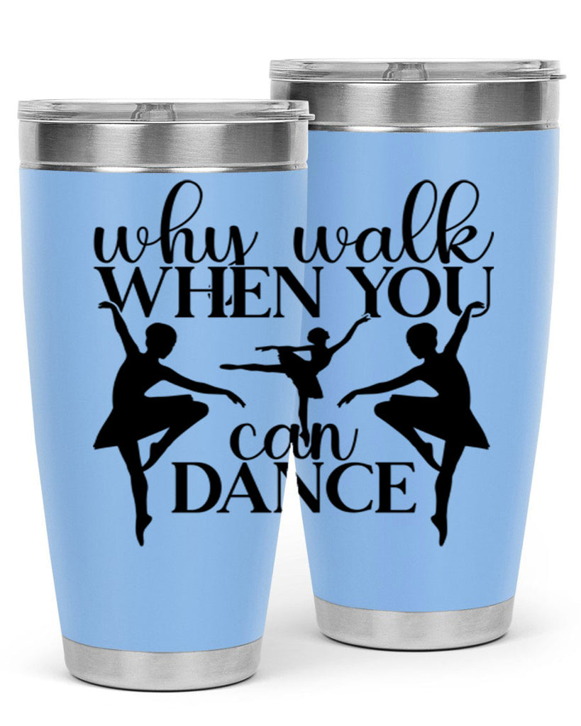 why walk when you can dance94#- ballet- Tumbler