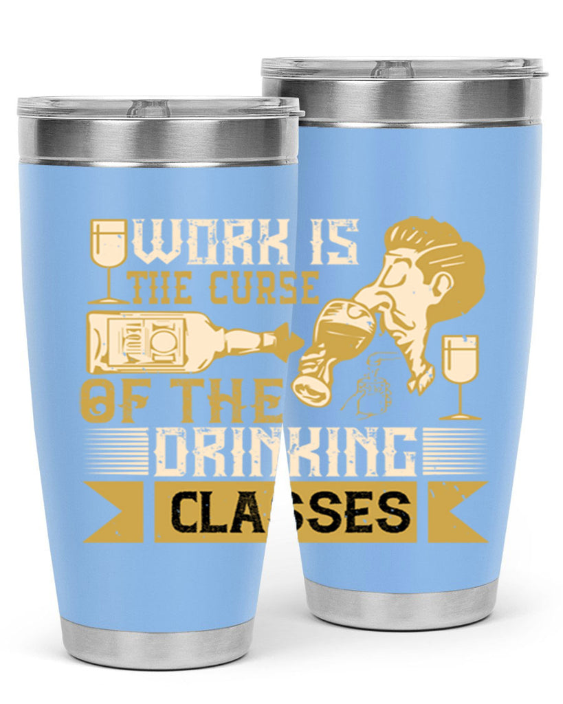 work is the curse of the drinking classes 15#- drinking- Tumbler
