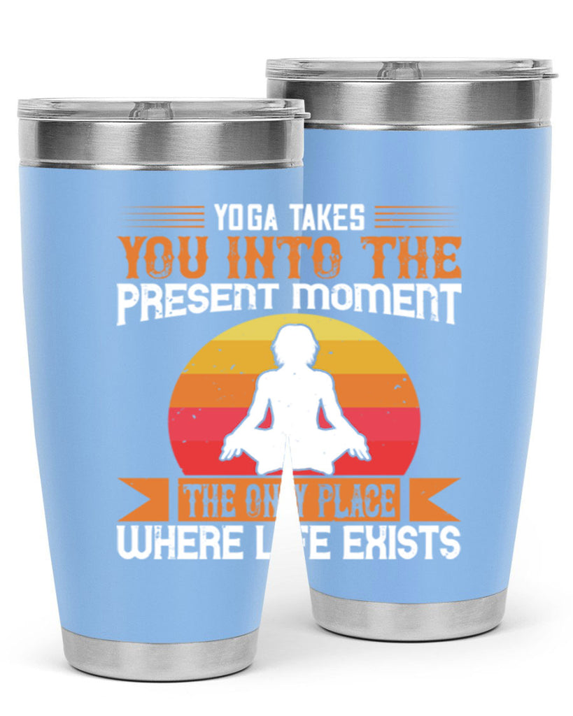 yoga takes you into the present moment the only place where life exists 8#- yoga- Tumbler