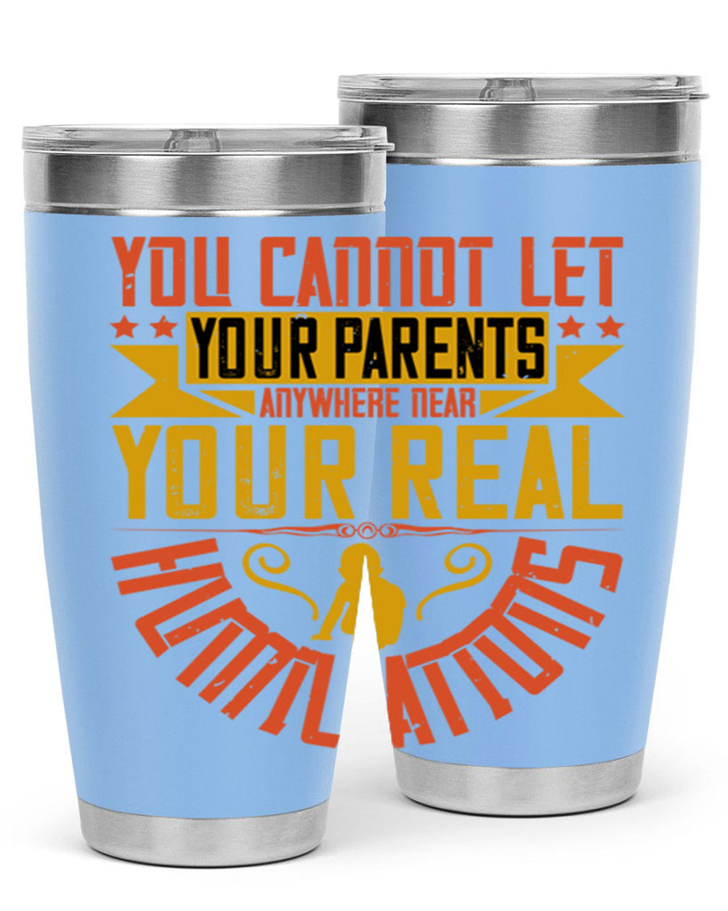 you cannot let your parents anywhere near your real humiliations 7#- Parents Day- Tumbler