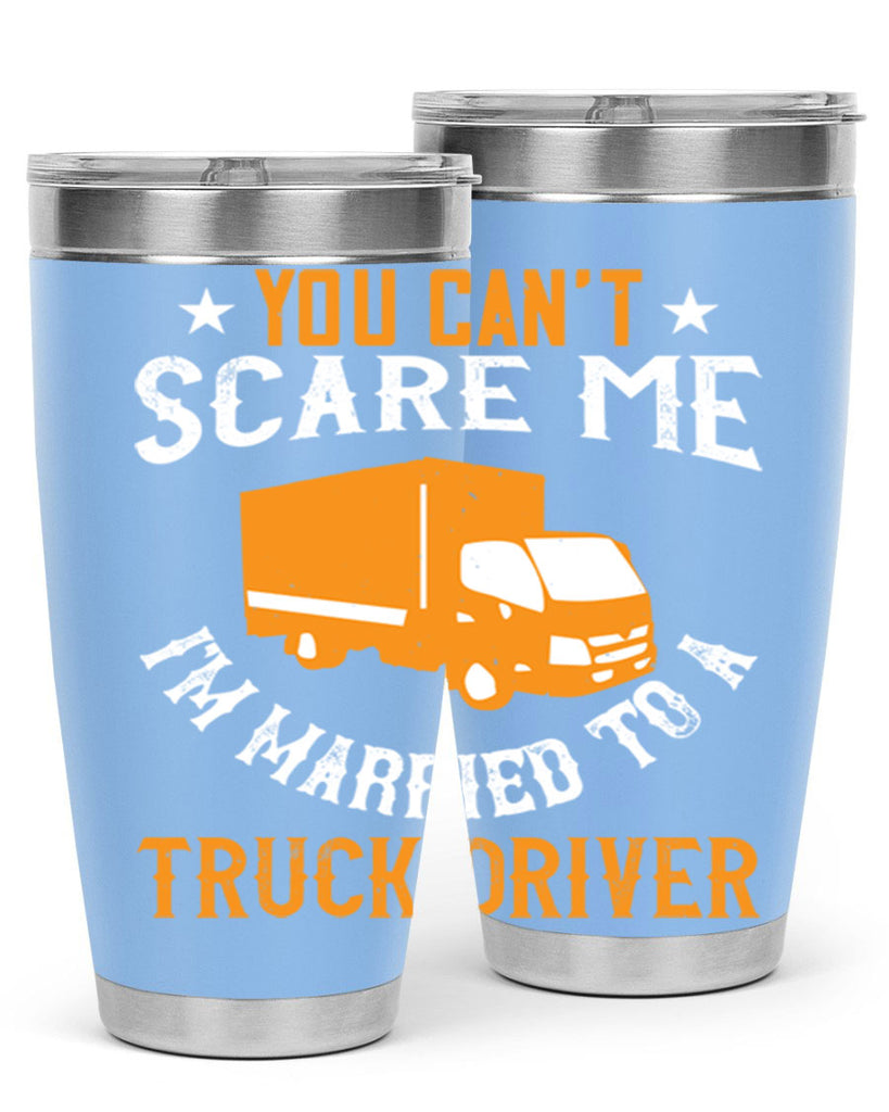 you cant scare me im married to a truck driver Style 7#- truck driver- tumbler