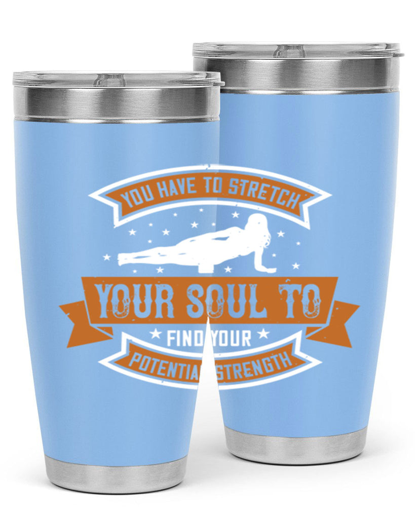 you have to stretch your soul to find your potential strength 2#- yoga- Tumbler