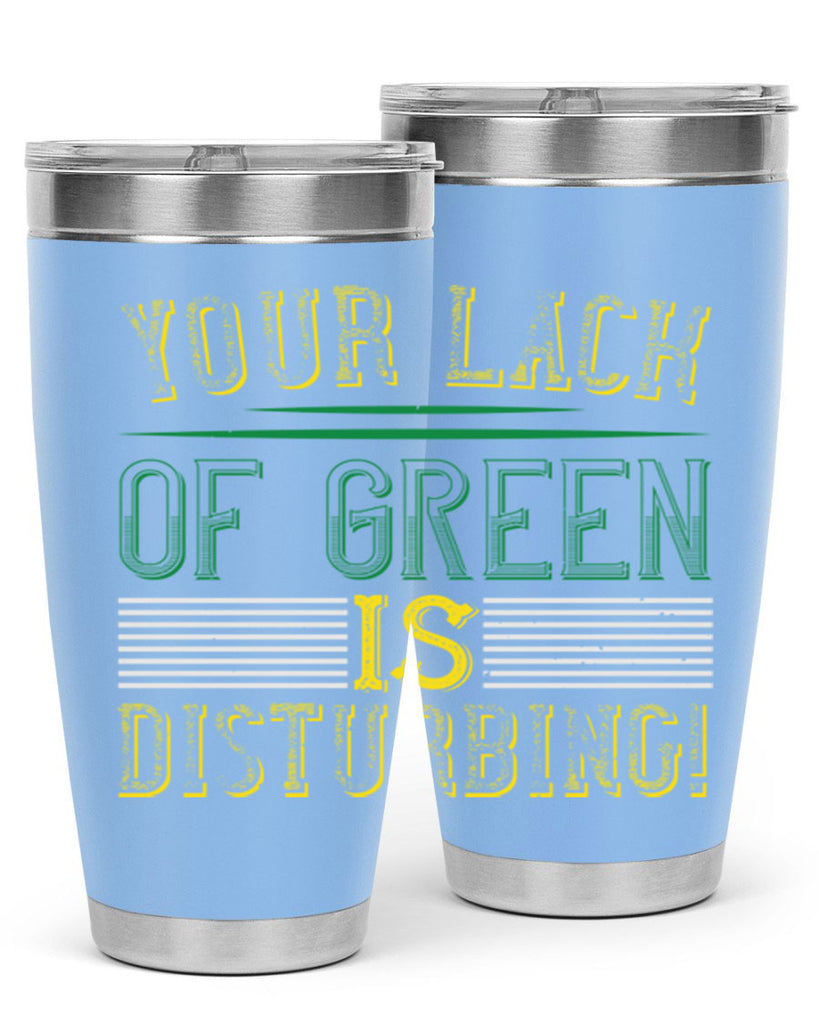 your lack of green is disturbing Style 2#- St Patricks Day- Tumbler
