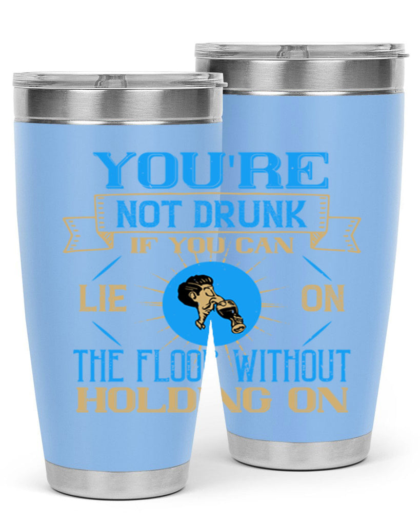 youre not drunk if you can lie on the floor without holding on 13#- drinking- Tumbler