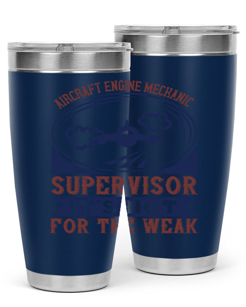 AIRCRAFT ENGINE MECHANIC SUPER VISOR ITS NOT FOR THE WEAK Style 22#- engineer- tumbler