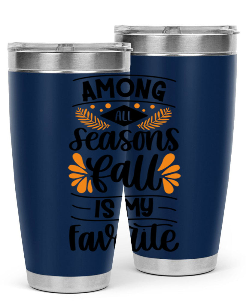 Among All Seasons Fall Is My Favorite 471#- fall- Tumbler