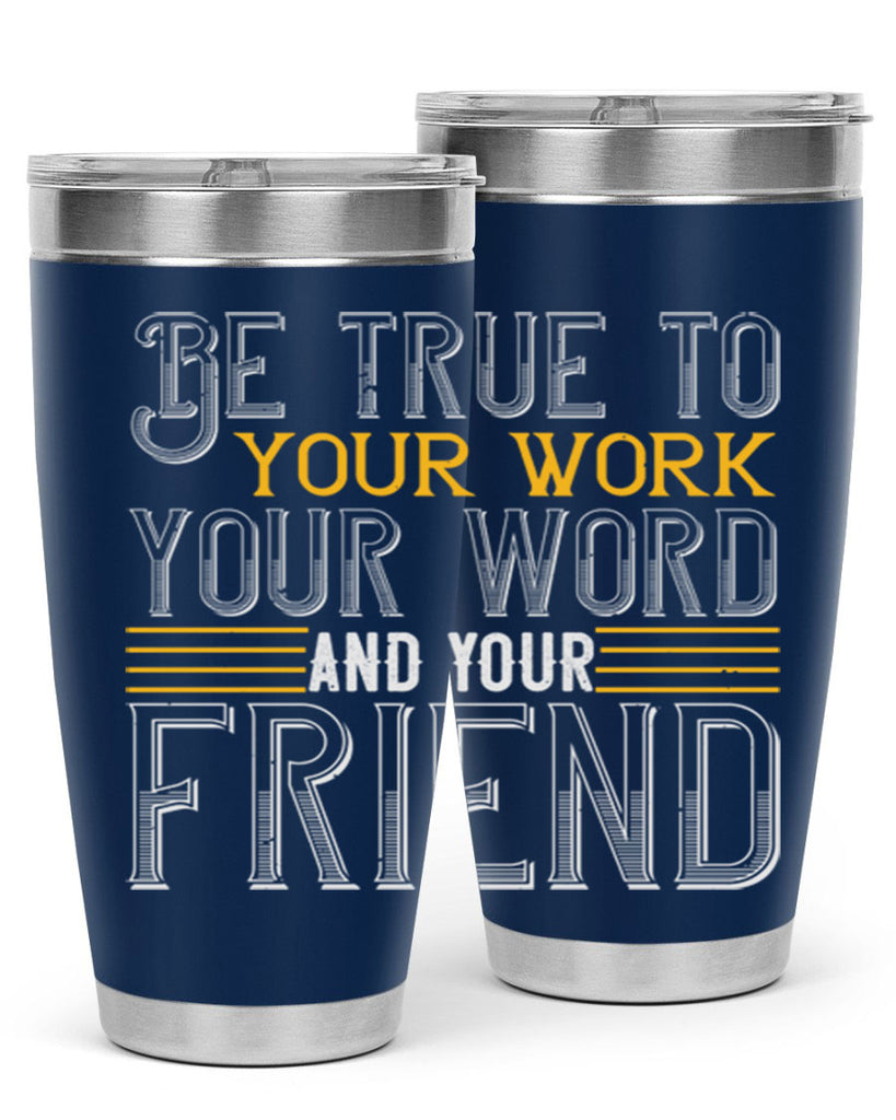 Be true to your work your word and your friend Style 143#- St Patricks Day- Tumbler