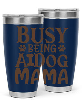 Busy Being A Dog Mama Style 124#- dog- Tumbler