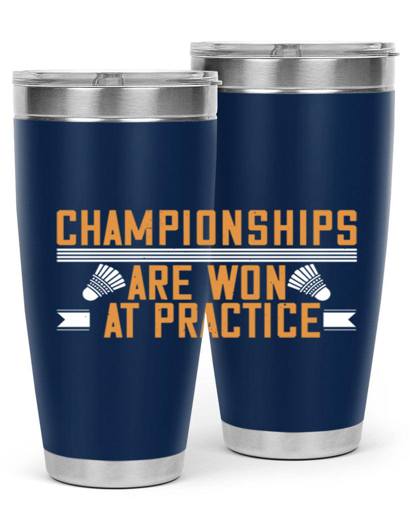 Championships are won at practice 2302#- badminton- Tumbler