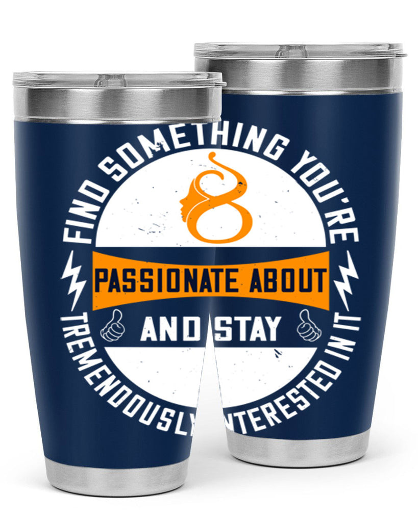 Find something you’re passionate about and stay tremendously interested in it Style 71#- womens day- Tumbler