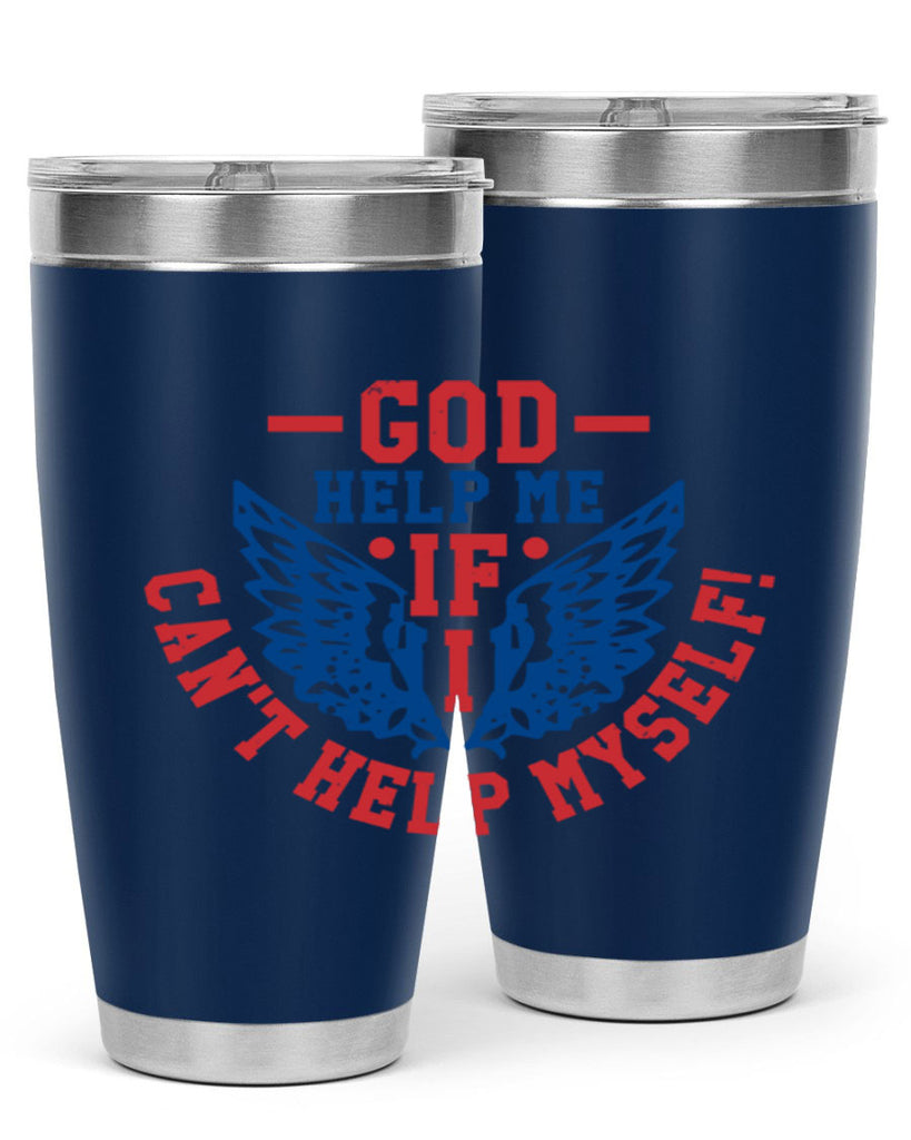 God help me if i cant help myself Style 12#- Fourt Of July- Tumbler