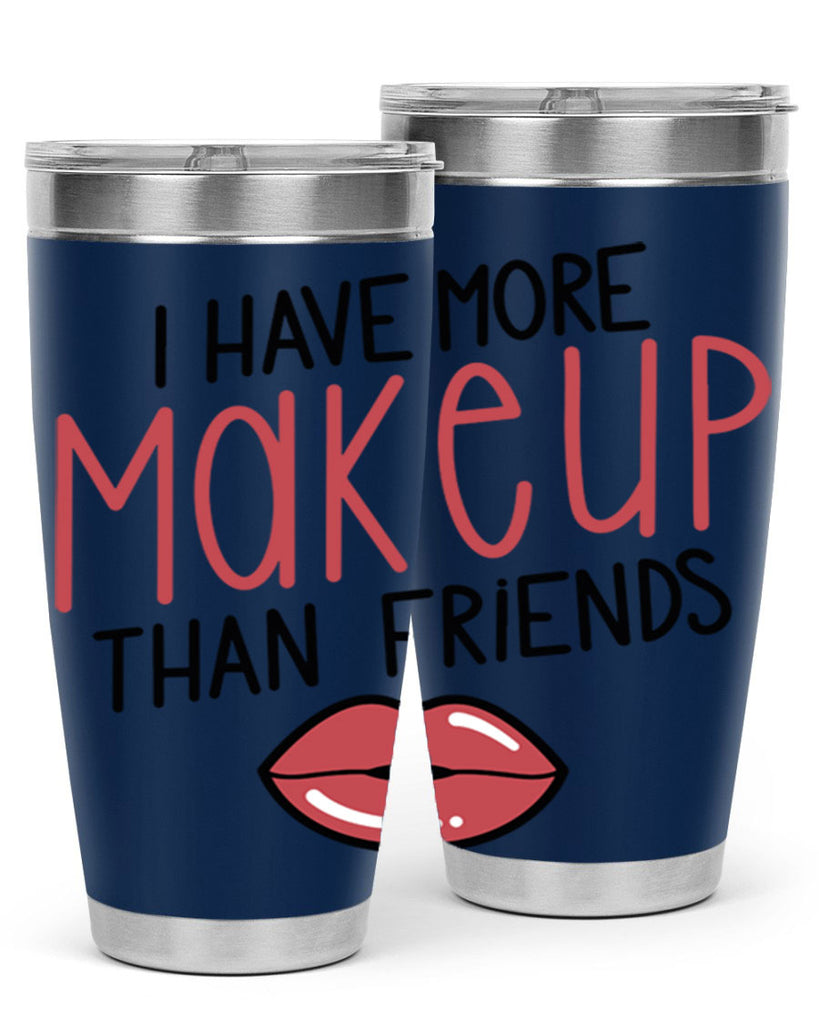 I Have More Makeup Than Friends Style 84#- make up- Tumbler