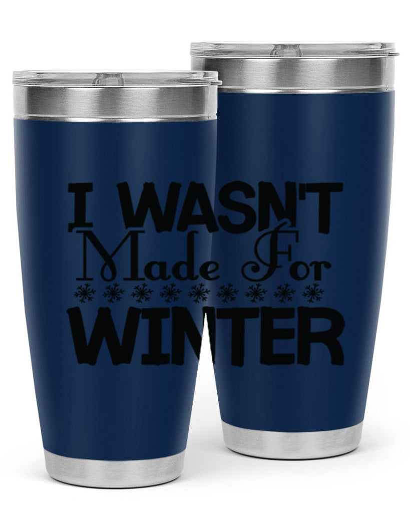 I Wasnt Made for Winter 233#- winter- Tumbler