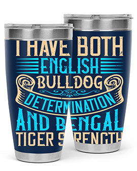 I have both English bulldog determination and Bengal tiger strength Style 42#- dog- Tumbler
